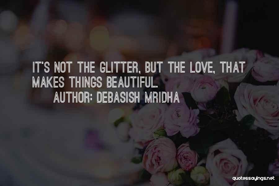 Glitter And Love Quotes By Debasish Mridha