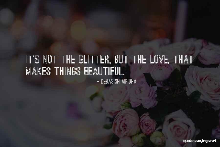 Glitter And Love Quotes By Debasish Mridha