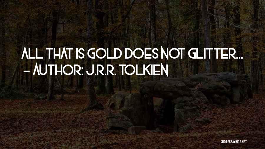 Glitter Gold Quotes By J.R.R. Tolkien