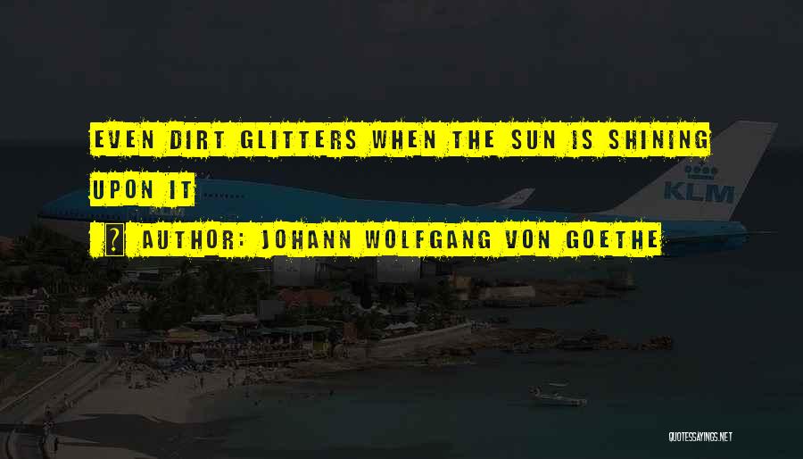 Glitters Quotes By Johann Wolfgang Von Goethe
