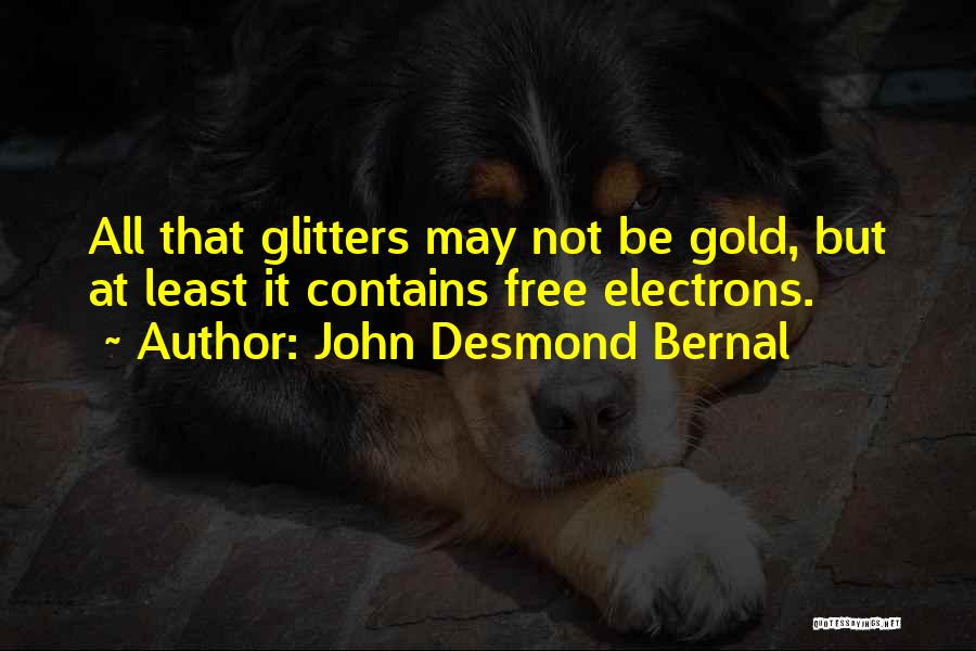 Glitters Quotes By John Desmond Bernal