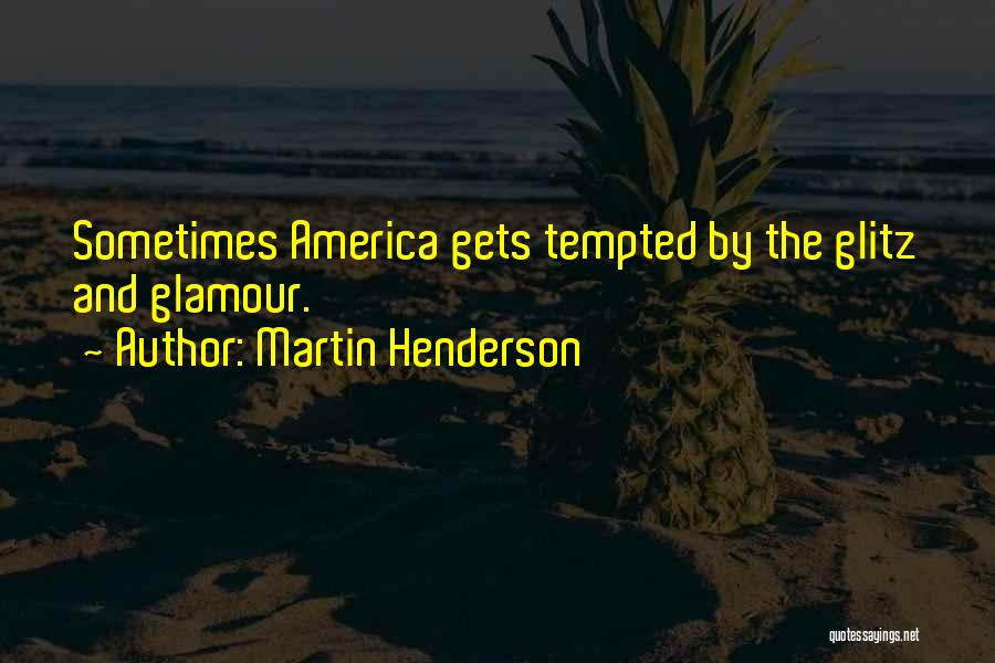 Glitz And Glamour Quotes By Martin Henderson