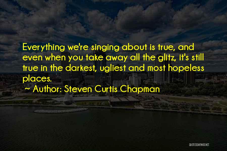 Glitz Quotes By Steven Curtis Chapman