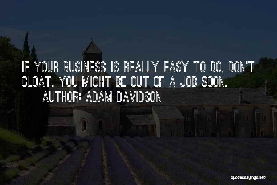 Gloat Quotes By Adam Davidson