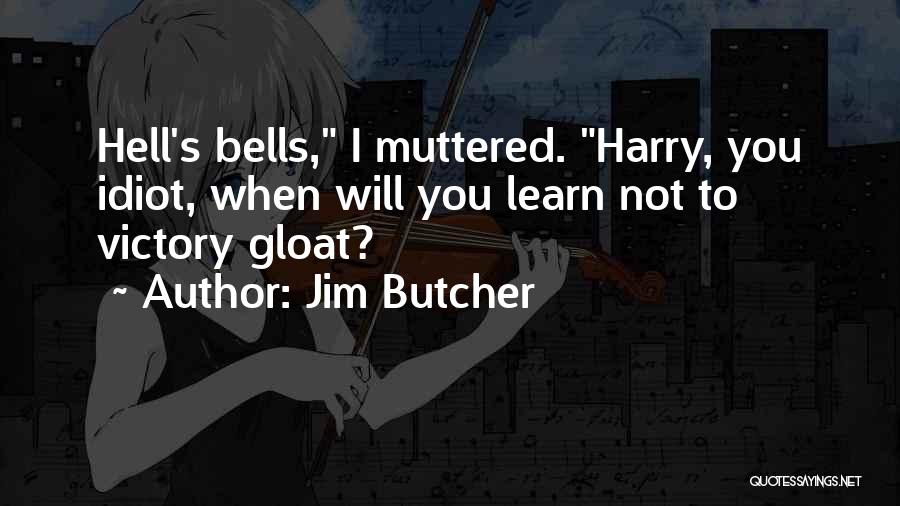 Gloat Quotes By Jim Butcher