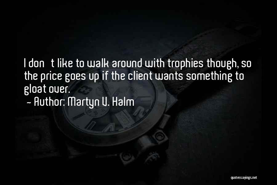 Gloat Quotes By Martyn V. Halm
