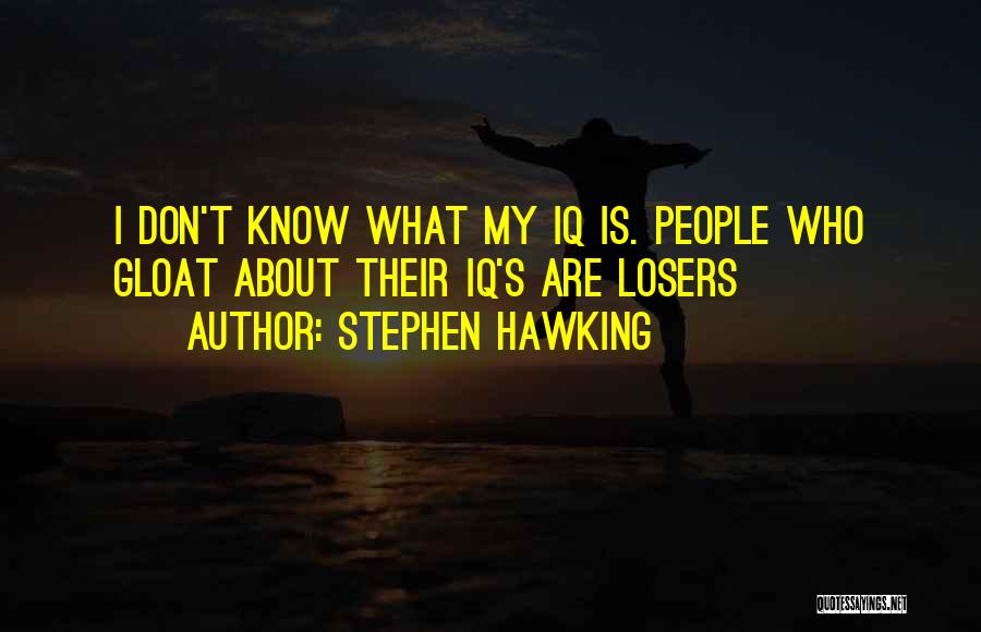 Gloat Quotes By Stephen Hawking