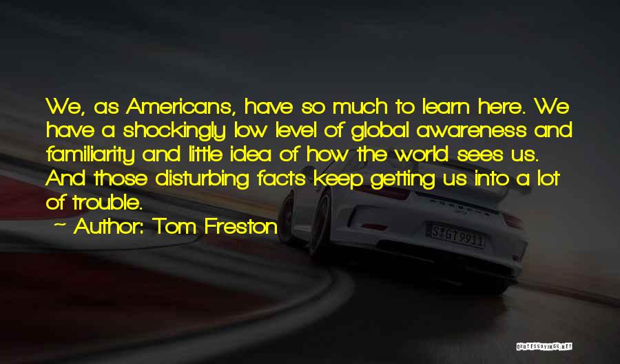 Global Awareness Quotes By Tom Freston