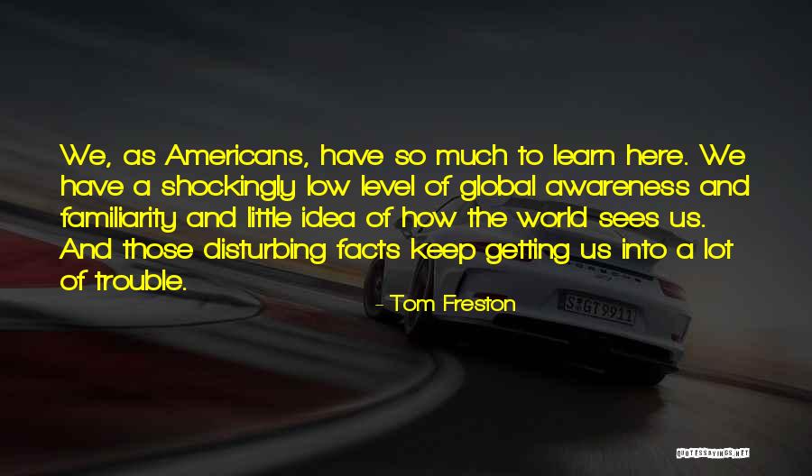 Global Awareness Quotes By Tom Freston