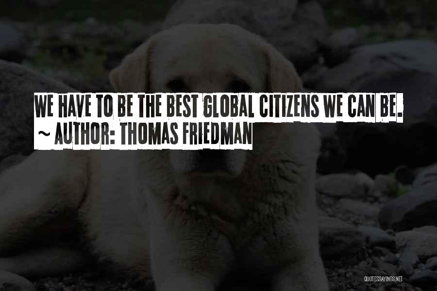 Global Citizen Quotes By Thomas Friedman