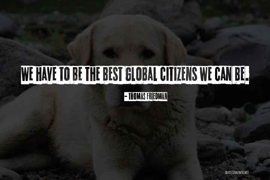 Global Citizen Quotes By Thomas Friedman Global Citizen Quotes By Thomas Friedman
