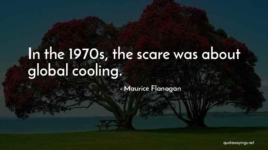 Global Cooling Quotes By Maurice Flanagan