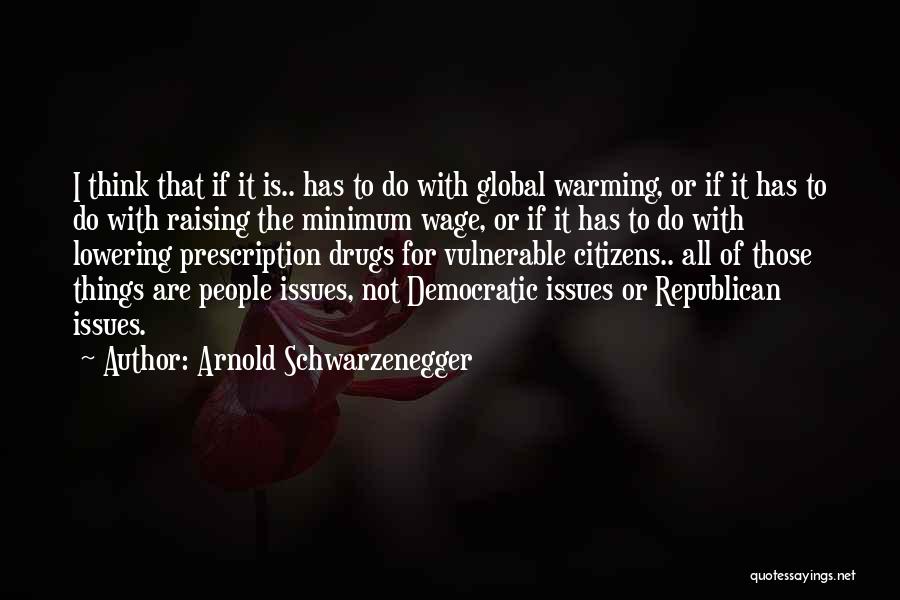 Global Issues Quotes By Arnold Schwarzenegger