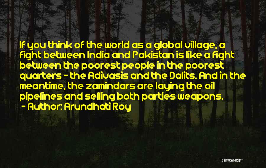 Global Village Quotes By Arundhati Roy