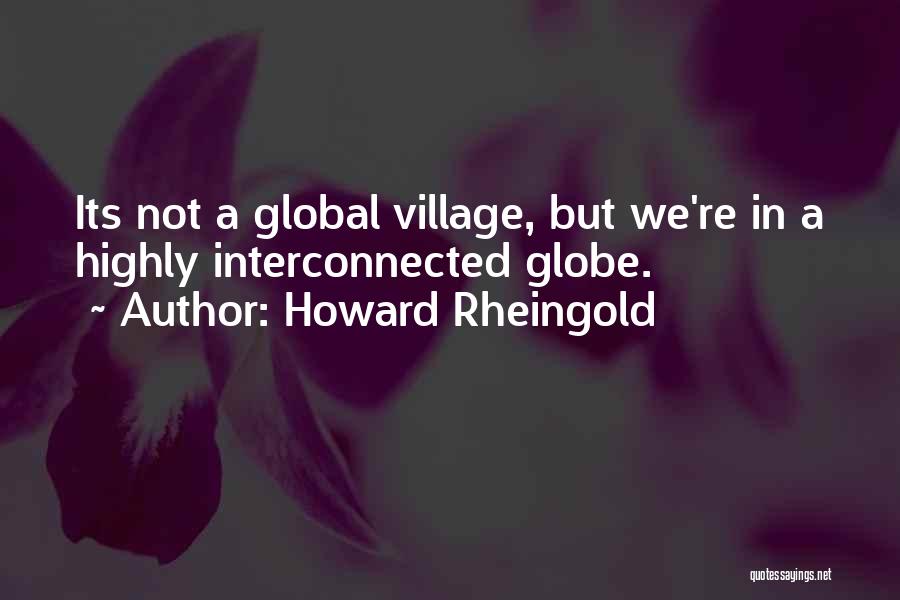 Global Village Quotes By Howard Rheingold