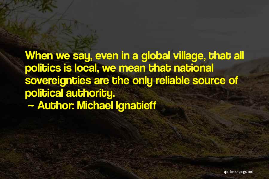 Global Village Quotes By Michael Ignatieff