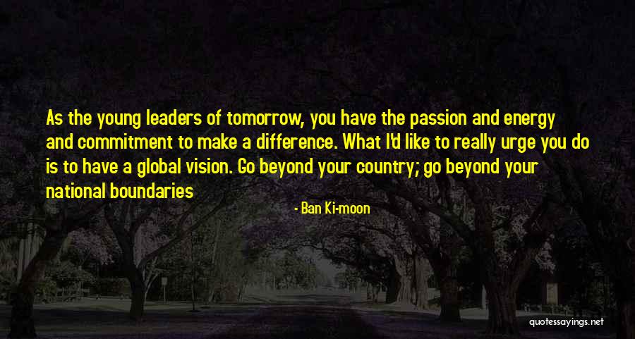 Global Vision Quotes By Ban Ki-moon Global Vision Quotes By Ban Ki-moon