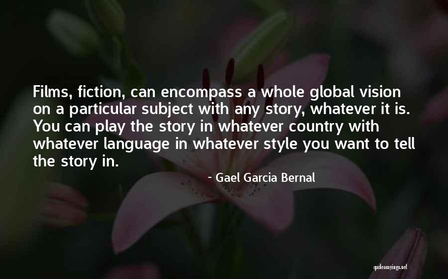 Global Vision Quotes By Gael Garcia Bernal Global Vision Quotes By Gael Garcia Bernal