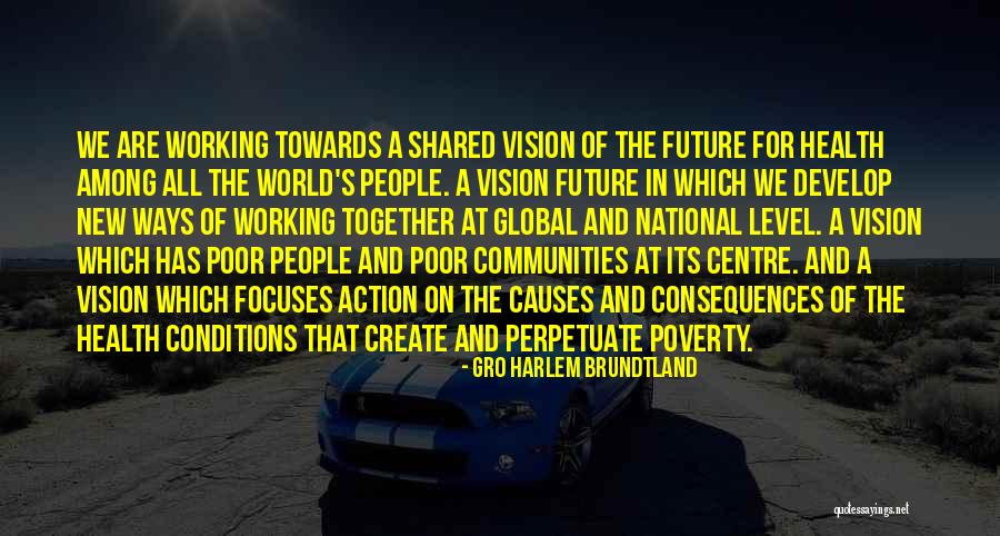 Global Vision Quotes By Gro Harlem Brundtland Global Vision Quotes By Gro Harlem Brundtland