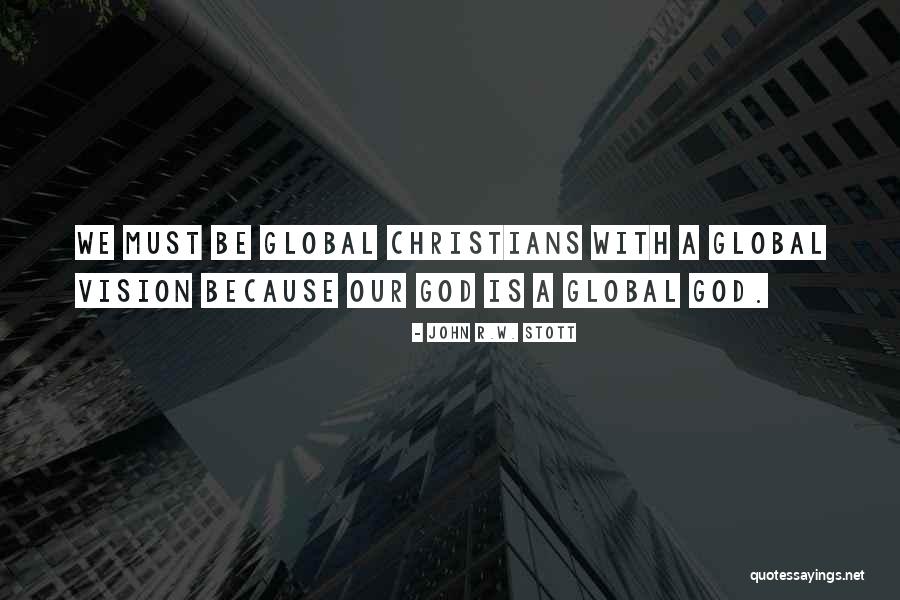 Global Vision Quotes By John R.W. Stott Global Vision Quotes By John R.W. Stott