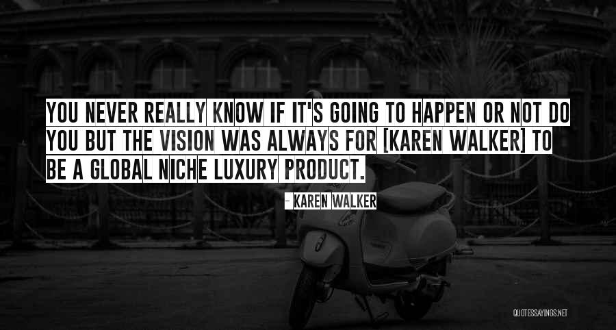 Global Vision Quotes By Karen Walker Global Vision Quotes By Karen Walker