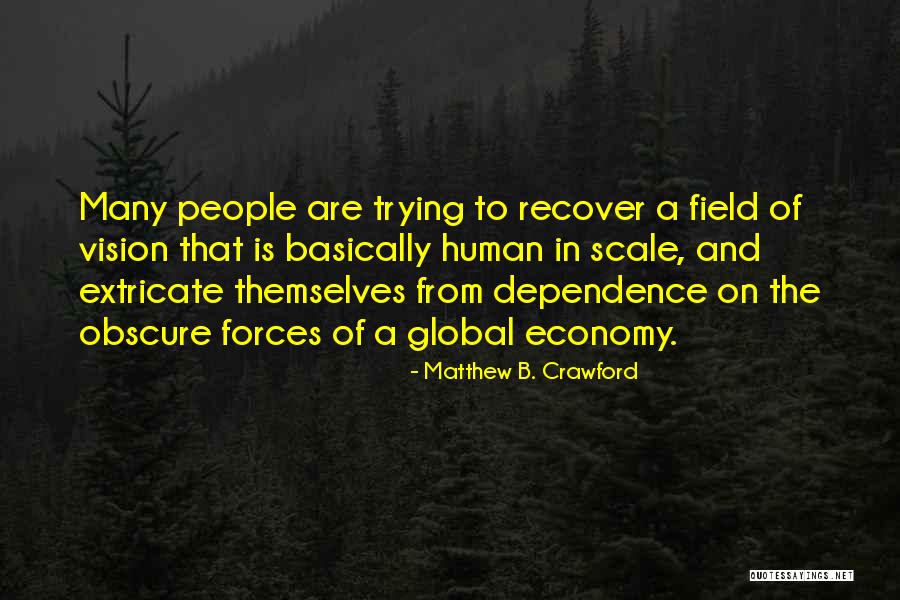 Global Vision Quotes By Matthew B. Crawford Global Vision Quotes By Matthew B. Crawford