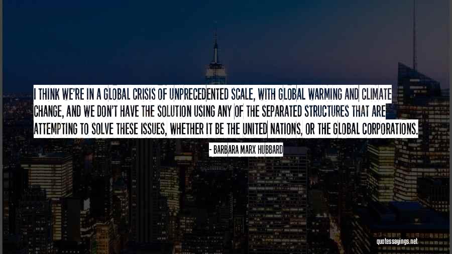 Global Warming And Climate Change Quotes By Barbara Marx Hubbard Global Warming And Climate Change Quotes By Barbara Marx Hubbard