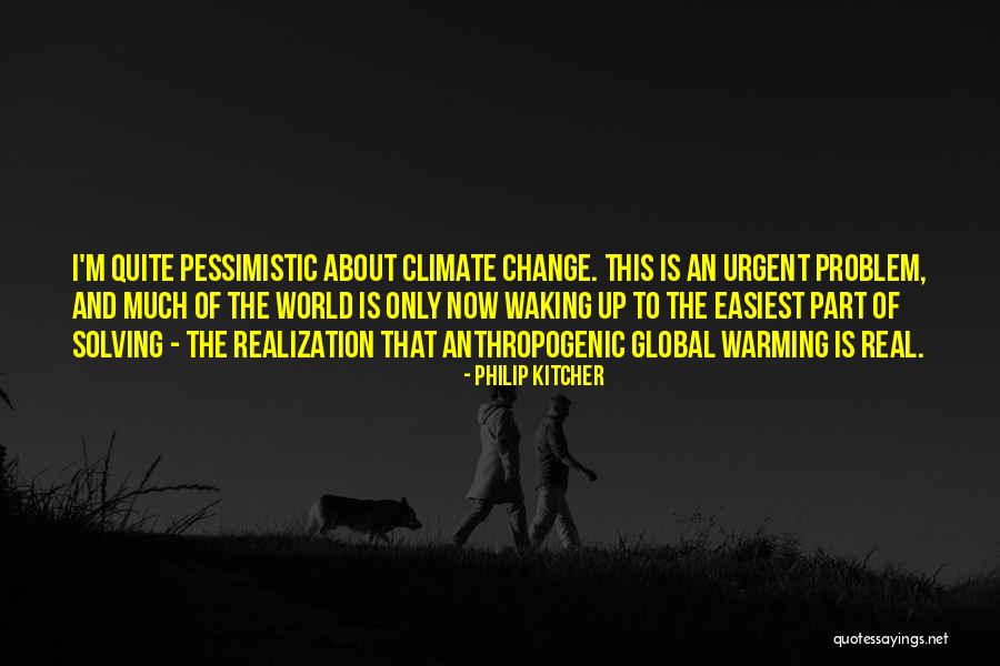 Global Warming And Climate Change Quotes By Philip Kitcher Global Warming And Climate Change Quotes By Philip Kitcher