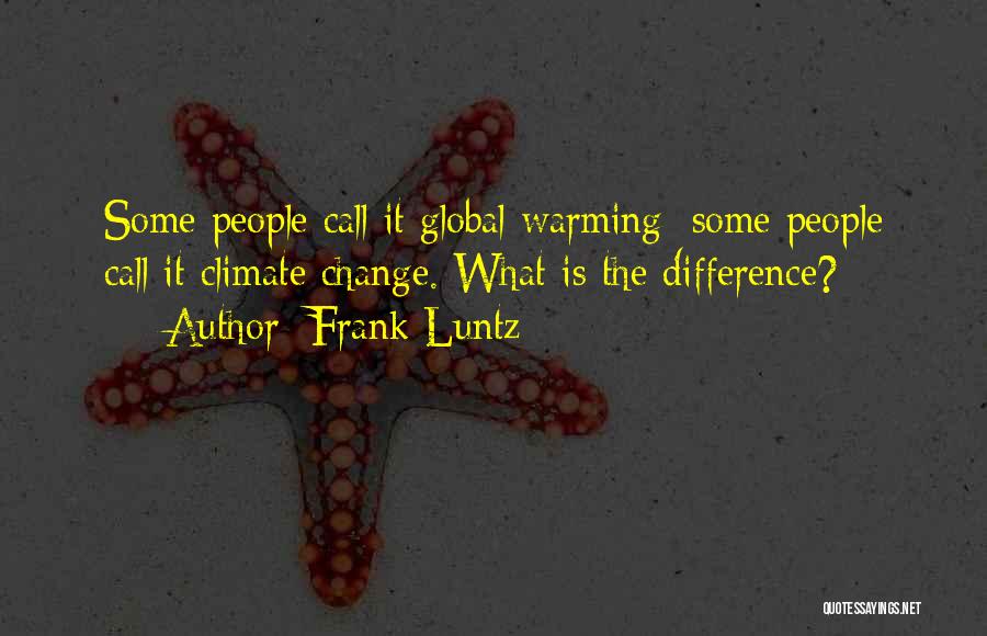 Global Warming Climate Change Quotes By Frank Luntz