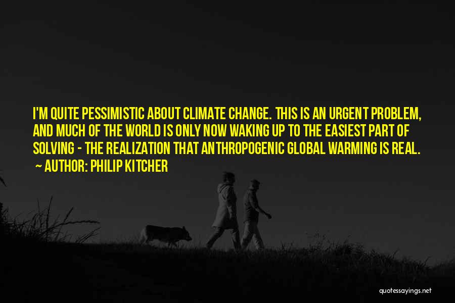 Global Warming Climate Change Quotes By Philip Kitcher