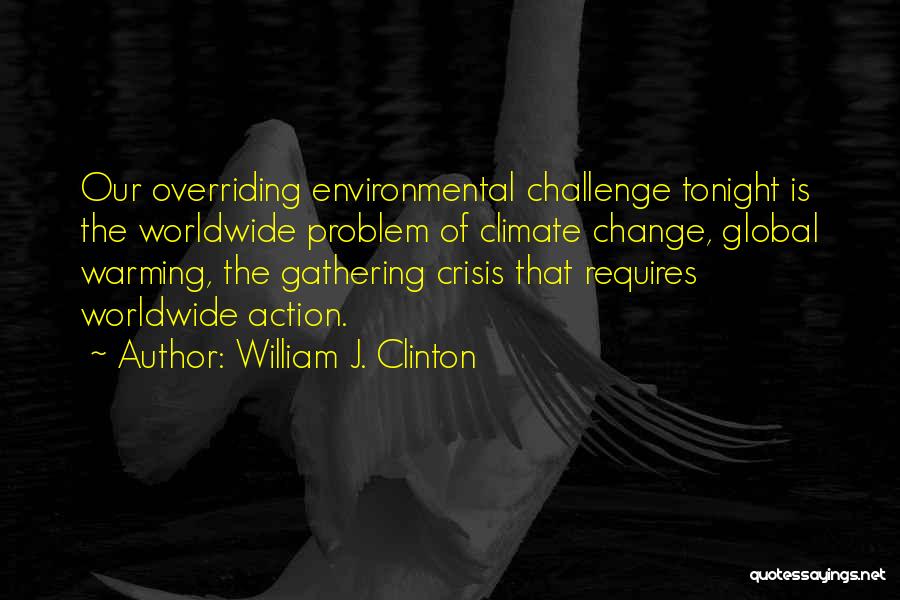 Global Warming Climate Change Quotes By William J. Clinton