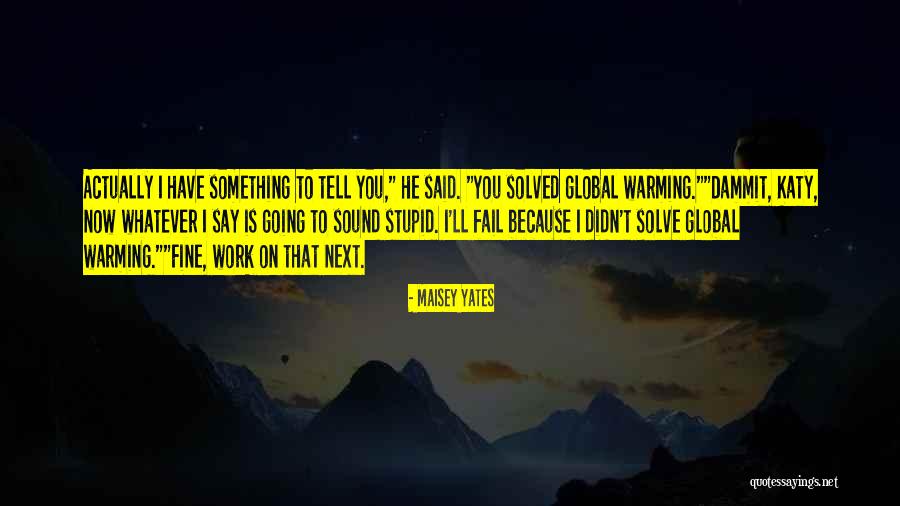 Global Warming Quotes By Maisey Yates Global Warming Quotes By Maisey Yates