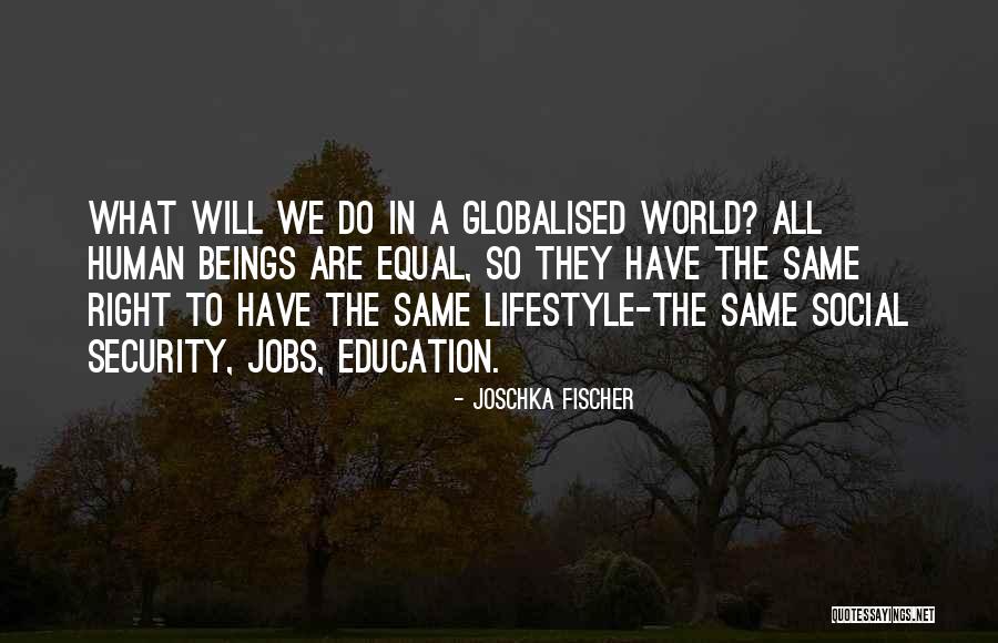 Globalised Quotes By Joschka Fischer Globalised Quotes By Joschka Fischer