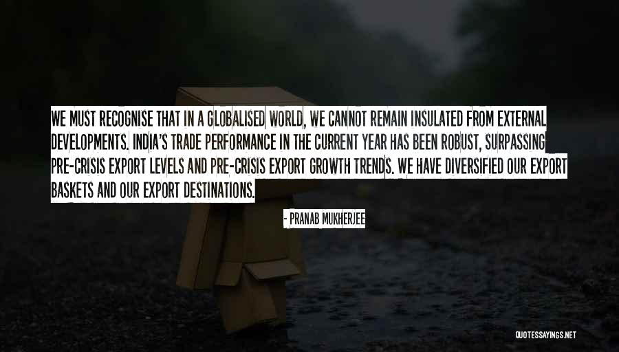 Globalised Quotes By Pranab Mukherjee Globalised Quotes By Pranab Mukherjee