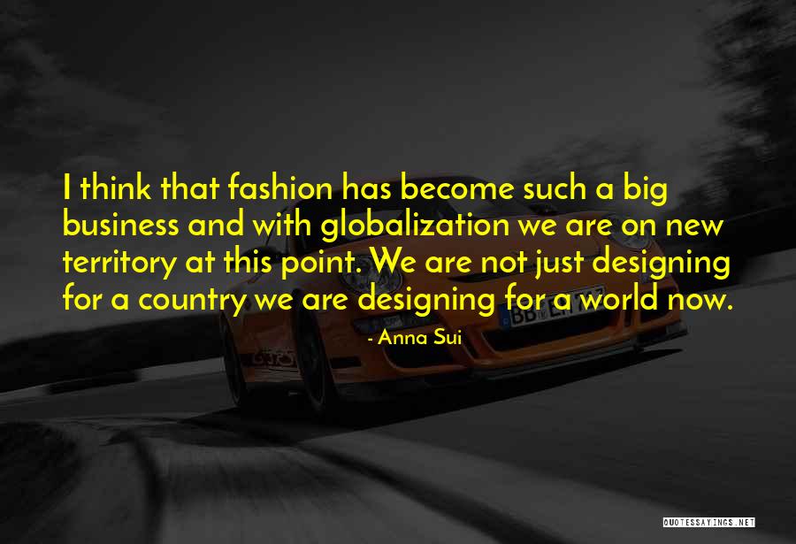 Globalization Quotes By Anna Sui Globalization Quotes By Anna Sui