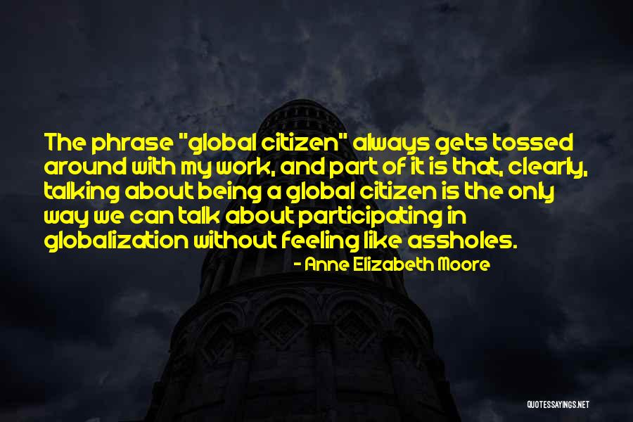 Globalization Quotes By Anne Elizabeth Moore Globalization Quotes By Anne Elizabeth Moore