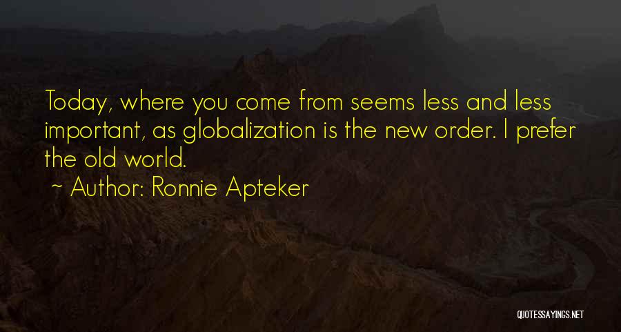 Globalization Quotes By Ronnie Apteker