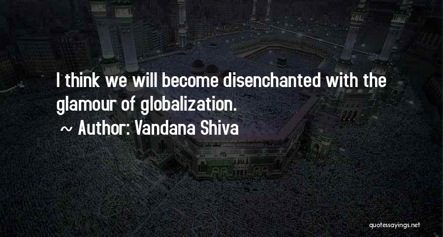 Globalization Quotes By Vandana Shiva
