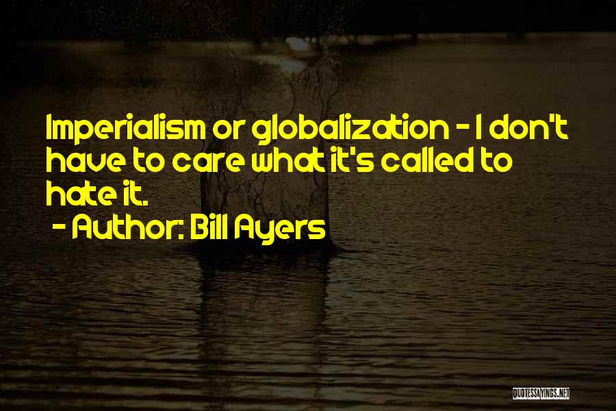 Globalization's Quotes By Bill Ayers