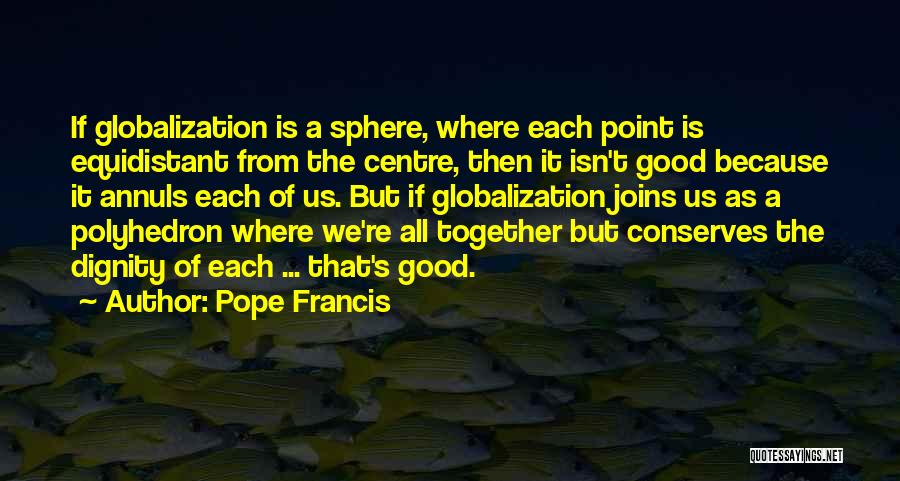 Globalization's Quotes By Pope Francis