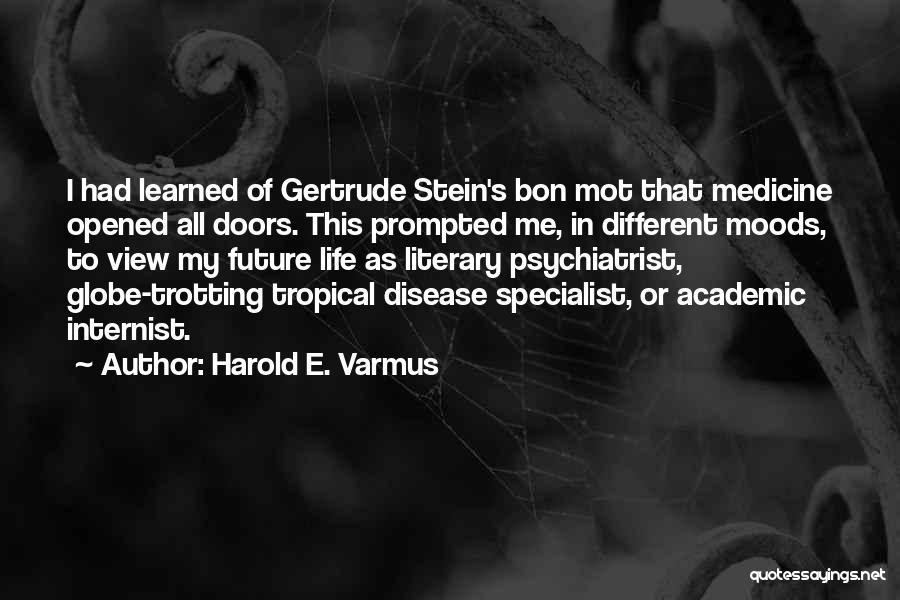 Globe Trotting Quotes By Harold E. Varmus