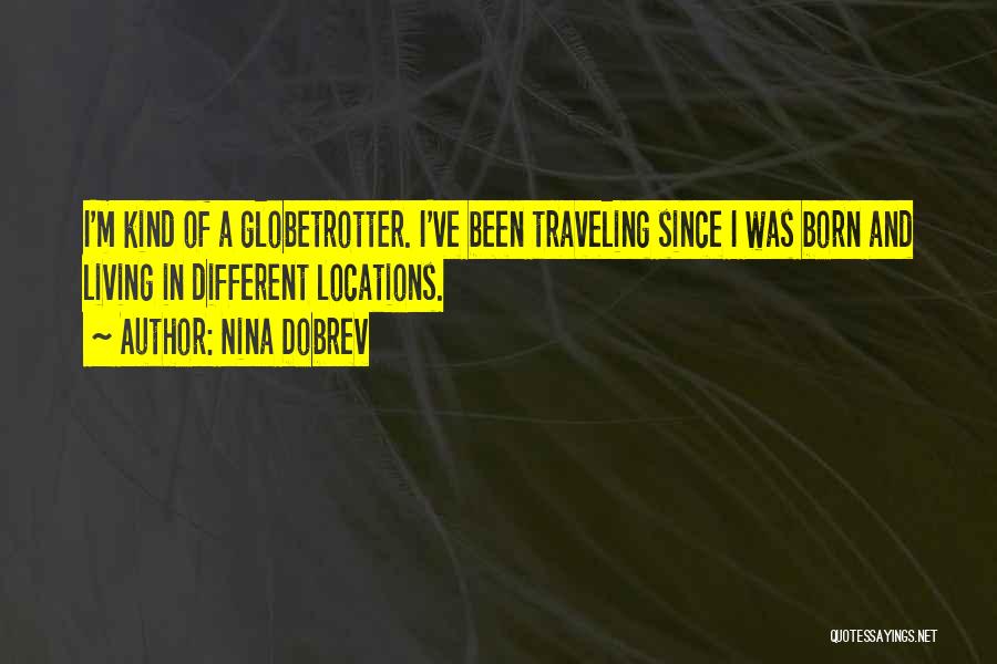 Globetrotter Quotes By Nina Dobrev