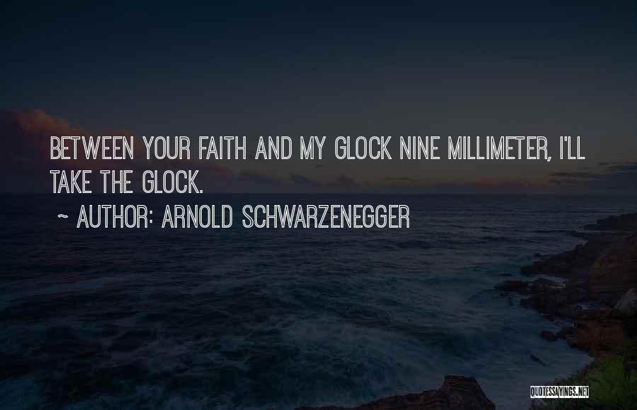 Glock 9 Quotes By Arnold Schwarzenegger