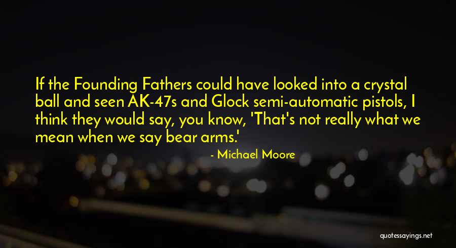 Glock 9 Quotes By Michael Moore