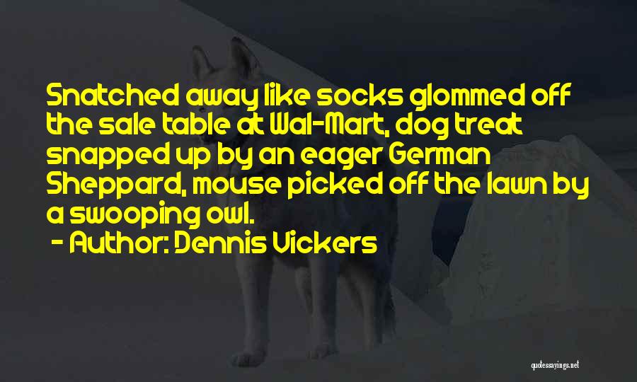 Glommed Onto Quotes By Dennis Vickers