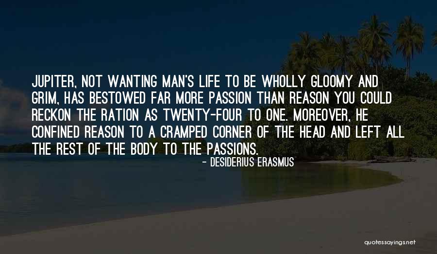 Gloomy Life Quotes By Desiderius Erasmus Gloomy Life Quotes By Desiderius Erasmus
