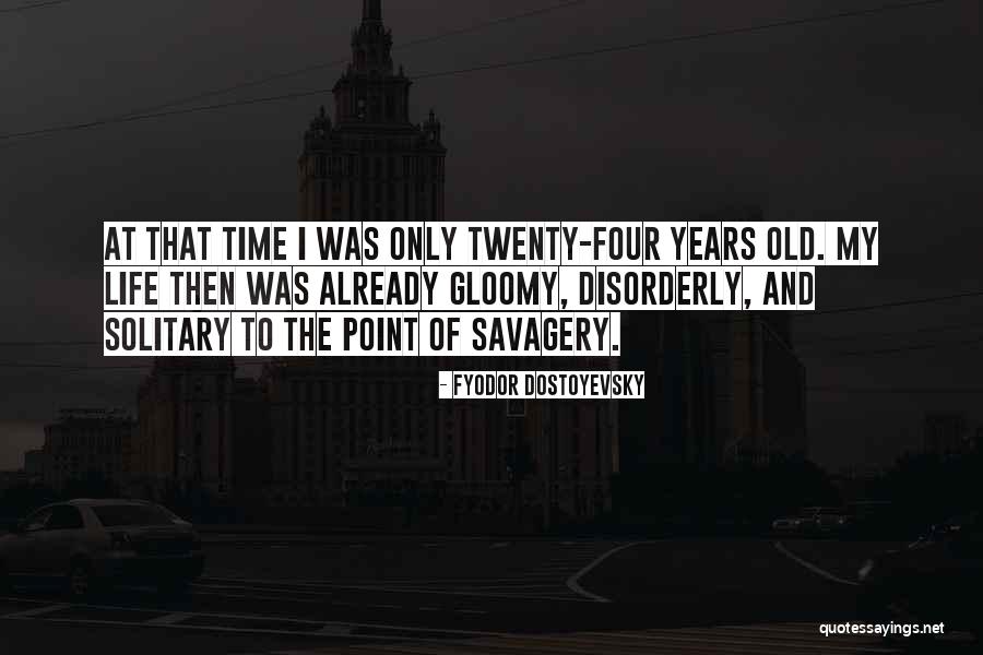 Gloomy Life Quotes By Fyodor Dostoyevsky Gloomy Life Quotes By Fyodor Dostoyevsky