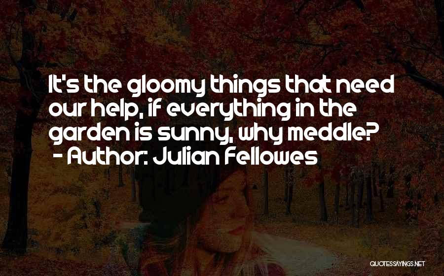 Gloomy Quotes By Julian Fellowes