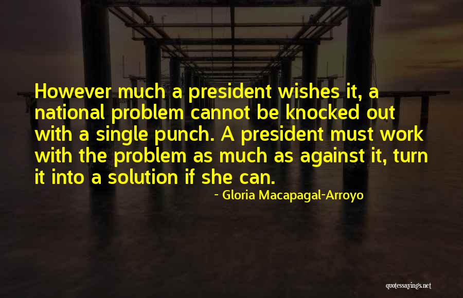 Gloria Arroyo Quotes By Gloria Macapagal-Arroyo Gloria Arroyo Quotes By Gloria Macapagal-Arroyo