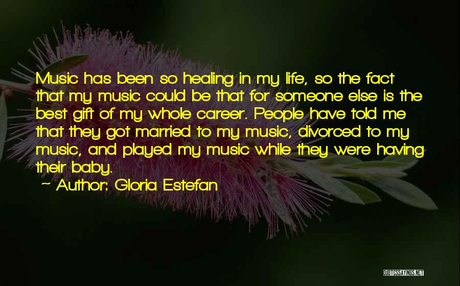 Gloria Estefan Music Quotes By Gloria Estefan